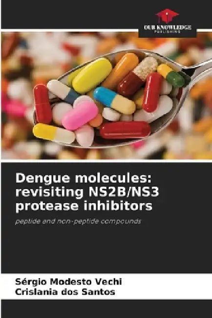 Dengue molecules: revisiting NS2B/NS3 protease inhibitors by Sérgio Modesto Vechi, Crislania Dos Santos