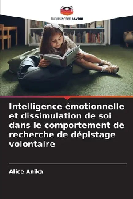 Intelligence émotionnelle et dissimulation de soi dans le comportement de recherche de dépistage volontaire by Alice Anika