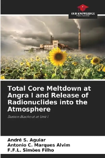 Total Core Meltdown at Angra I and Release of Radionuclides into the Atmosphere by André S. Aguiar, Antonio C. Marques Alvim, F. F. L. Simões Filho