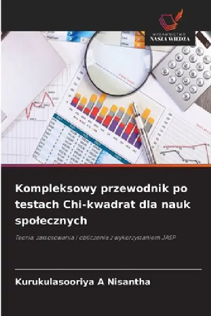Kompleksowy przewodnik po testach Chi-kwadrat dla nauk spolecznych by Kurukulasooriya A. Nisantha