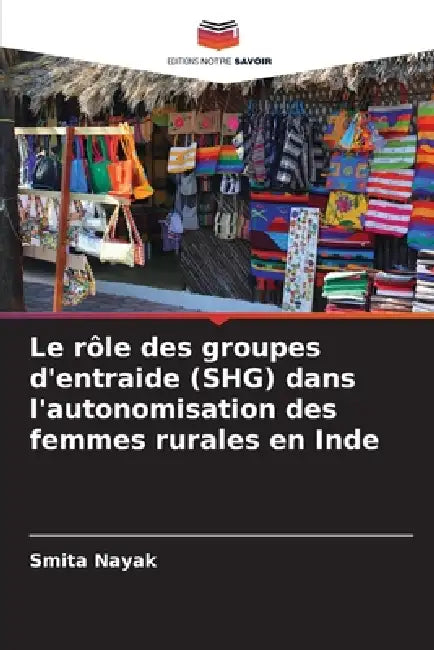 Le rôle des groupes d'entraide (SHG) dans l'autonomisation des femmes rurales en Inde by Smita Nayak