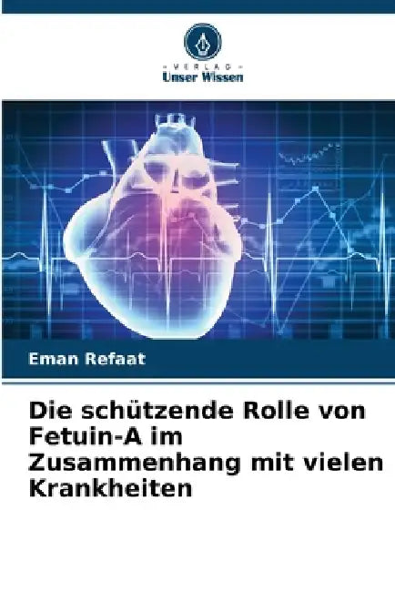 Die schützende Rolle von Fetuin-A im Zusammenhang mit vielen Krankheiten by Eman Refaat