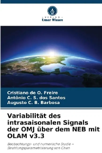 Variabilität des intrasaisonalen Signals der OMJ über dem NEB mit OLAM v3.3 by Cristiano de O. Freire, Antonio C. S. Dos Santos, Augusto C. B. Barbosa