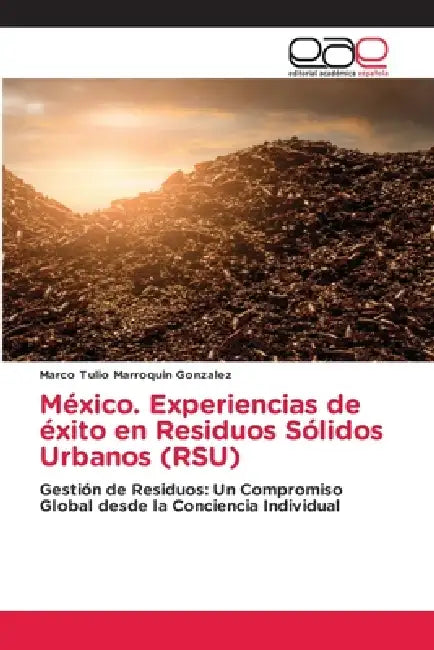 México. Experiencias de éxito en Residuos Sólidos Urbanos (RSU) by Marco Tulio Marroquin Gonzalez