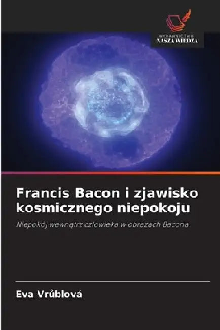 Francis Bacon i zjawisko kosmicznego niepokoju by Eva Vrůblová