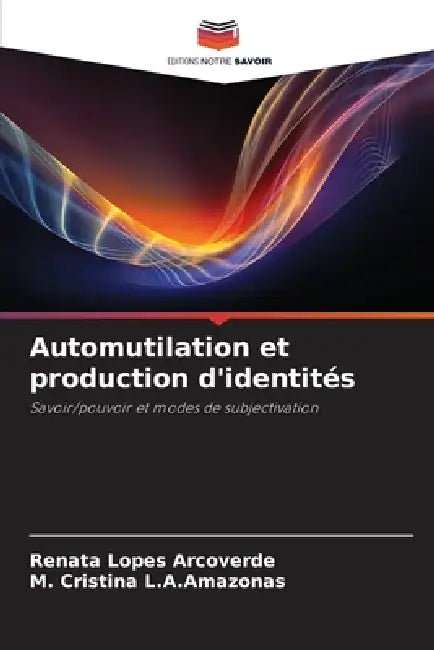 Automutilation et production d'identités by Renata Lopes Arcoverde, M. Cristina L. a. Amazonas