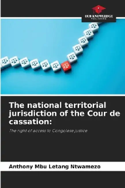 The national territorial jurisdiction of the Cour de cassation by Anthony Mbu Letang Ntwamezo