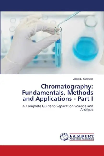 Chromatography: Fundamentals, Methods and Applications - Part I by Jalpa L. Kotecha