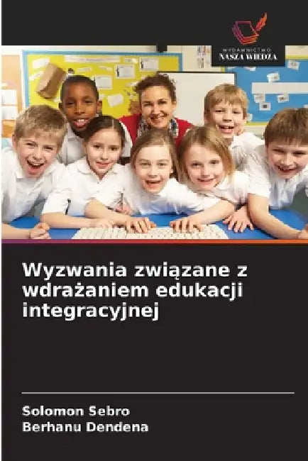 Wyzwania związane z wdrażaniem edukacji integracyjnej by Solomon Sebro, Berhanu Dendena