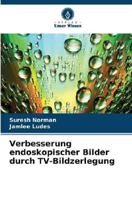 Verbesserung endoskopischer Bilder durch TV-Bildzerlegung by Suresh Norman, Jamlee Ludes