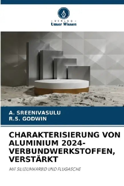 Charakterisierung Von Aluminium 2024-Verbundwerkstoffen, Verstärkt by A. Sreenivasulu, R. S. Godwin