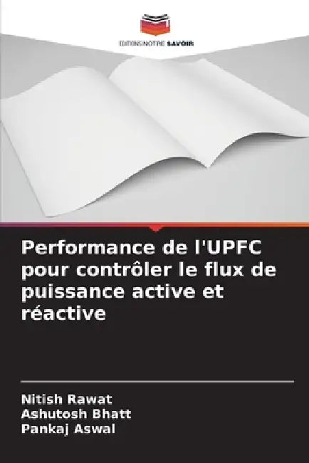 Performance de l'UPFC pour contrôler le flux de puissance active et réactive by Nitish Rawat, Ashutosh Bhatt, Pankaj Aswal