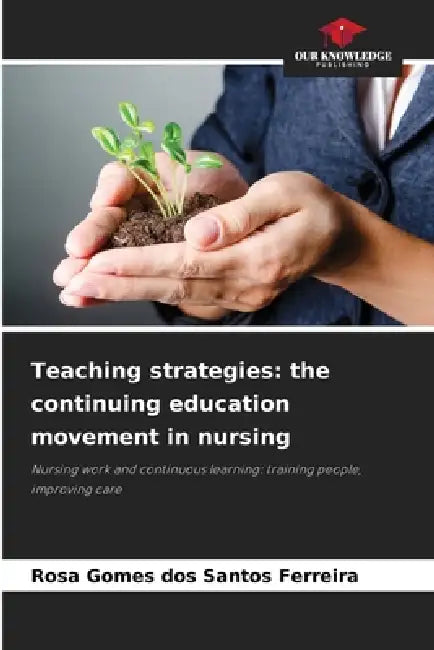 Teaching strategies: the continuing education movement in nursing by Rosa Gomes Dos Santos Ferreira