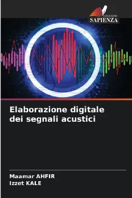 Elaborazione digitale dei segnali acustici by Maamar Ahfir, Izzet Kale