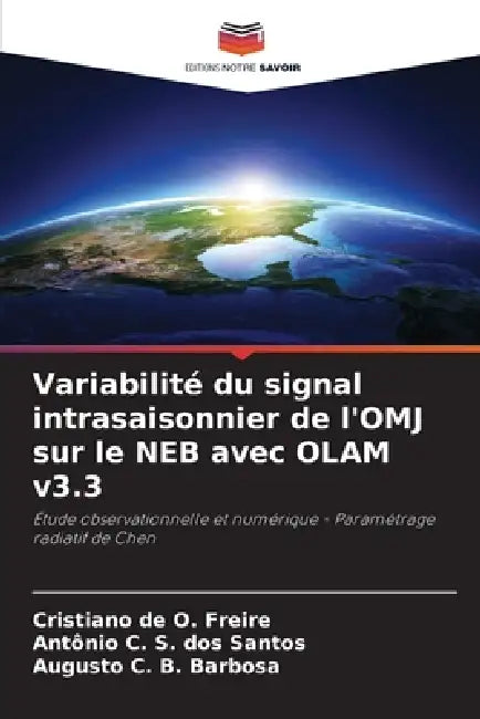Variabilité du signal intrasaisonnier de l'OMJ sur le NEB avec OLAM v3.3 by Cristiano de O. Freire, Antonio C. S. Dos Santos, Augusto C. B. Barbosa