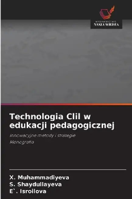 Technologia Clil w edukacji pedagogicznej by X. Muhammadiyeva, S. Shaydullayeva, E` Isroilova