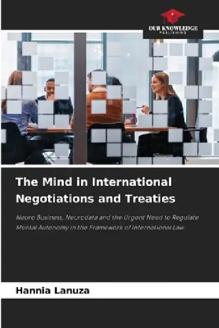 The Mind in International Negotiations and Treaties by Hannia Lanuza