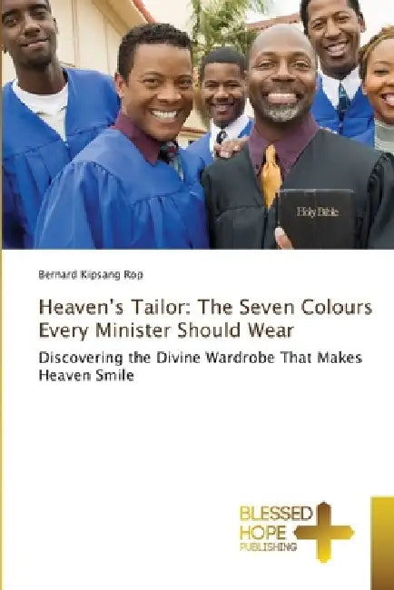 Heaven's Tailor: The Seven Colours Every Minister Should Wear by Bernard Kipsang Rop