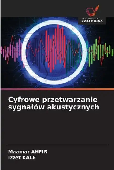 Cyfrowe przetwarzanie sygnalów akustycznych by Maamar Ahfir, Izzet Kale