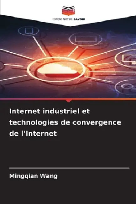 Internet industriel et technologies de convergence de l'Internet by Mingqian Wang