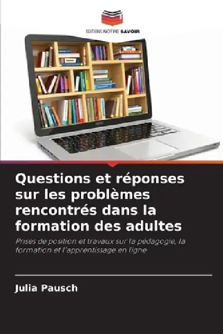Questions et réponses sur les problèmes rencontrés dans la formation des adultes by Julia Pausch