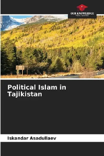 Political Islam in Tajikistan by Iskandar Asadullaev