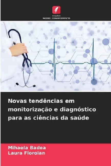 Novas tendências em monitorização e diagnóstico para as ciências da saúde by Mihaela Badea, Laura Floroian