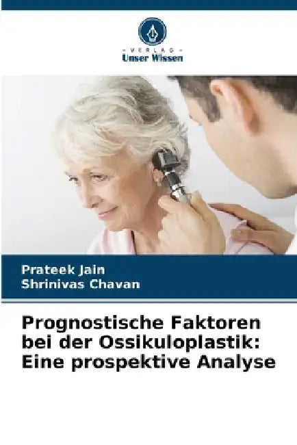 Prognostische Faktoren bei der Ossikuloplastik: Eine prospektive Analyse by Prateek Jain, Shrinivas Chavan