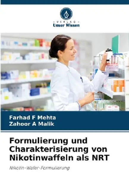 Formulierung und Charakterisierung von Nikotinwaffeln als NRT by Farhad F. Mehta, Zahoor A. Malik