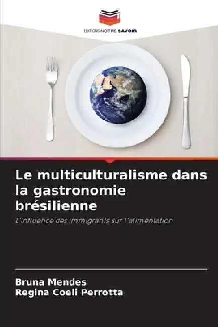 Le multiculturalisme dans la gastronomie brésilienne by Bruna Mendes, Regina Coeli Perrotta