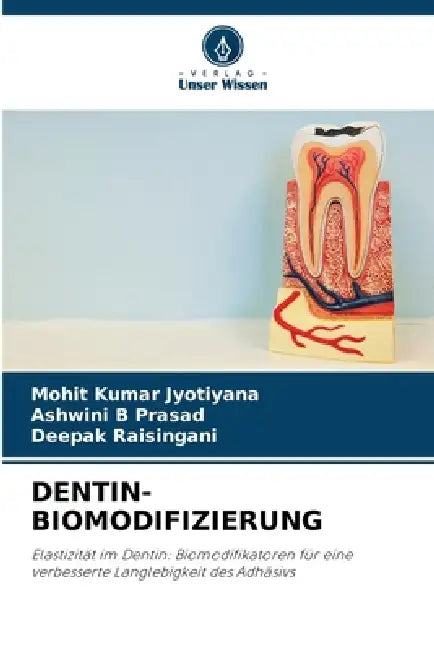 Dentin-Biomodifizierung by Mohit Kumar Jyotiyana, Ashwini B. Prasad, Deepak Raisingani