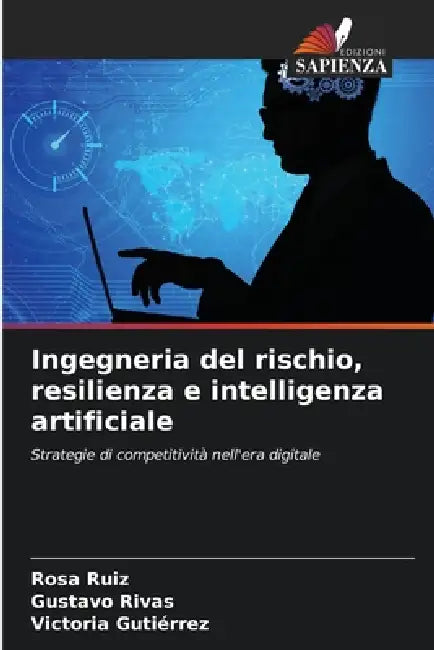 Ingegneria del rischio, resilienza e intelligenza artificiale by Rosa Ruiz, Gustavo Rivas, Victoria Gutiérrez