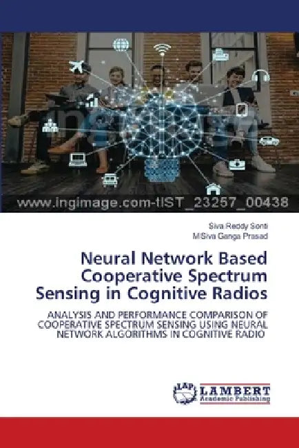Neural Network Based Cooperative Spectrum Sensing in Cognitive Radios by Siva Reddy Sonti, M. Siva Ganga Prasad