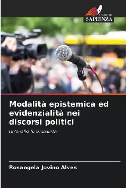 Modalità epistemica ed evidenzialità nei discorsi politici by Rosangela Jovino Alves