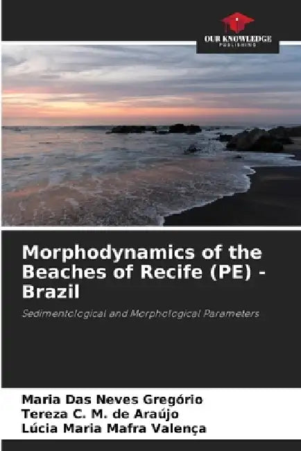 Morphodynamics of the Beaches of Recife (PE) - Brazil by Maria Das Neves Gregório, Tereza C. M. de Araújo, Lúcia Maria Mafra Valença