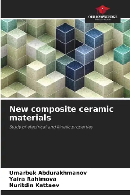 New composite ceramic materials by Umarbek Abdurakhmanov, Yaira Rahimova, Nuritdin Kattaev