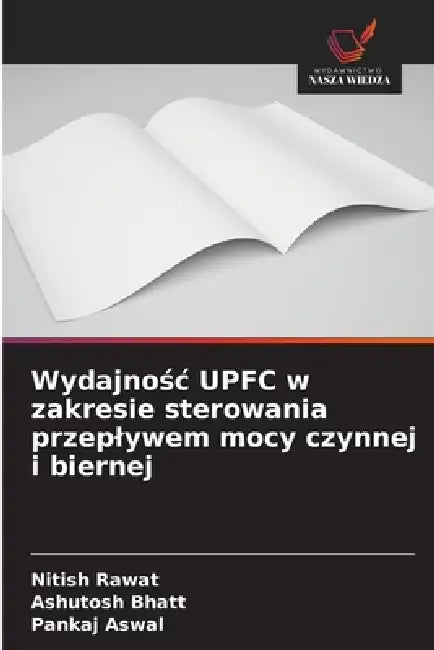 Wydajnośc UPFC w zakresie sterowania przeplywem mocy czynnej i biernej by Nitish Rawat, Ashutosh Bhatt, Pankaj Aswal