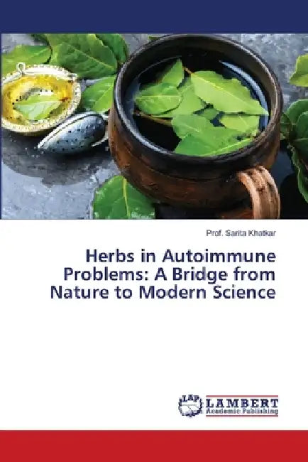 Herbs in Autoimmune Problems: A Bridge from Nature to Modern Science by Prof Sarita Khatkar