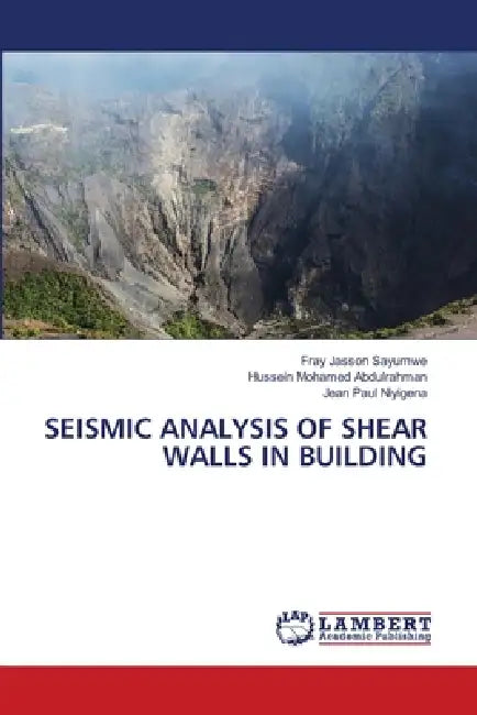 Seismic Analysis of Shear Walls in Building by Fray Jasson Sayumwe, Hussein Mohamed Abdulrahman, Jean Paul Niyigena