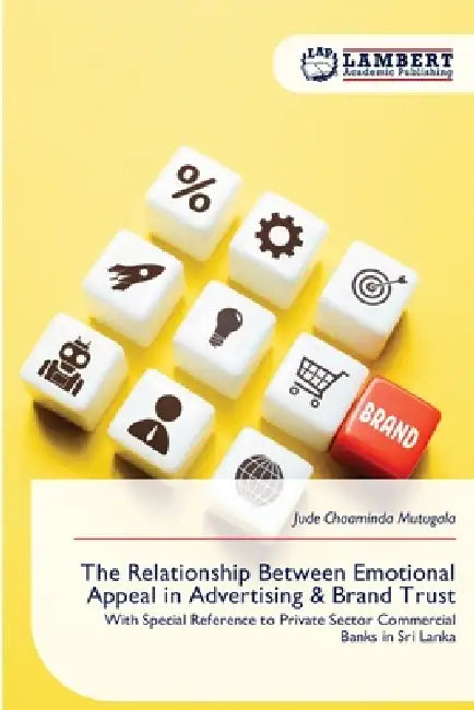 The Relationship Between Emotional Appeal in Advertising & Brand Trust by Jude Chaaminda Mutugala