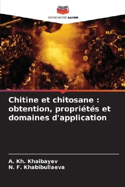 Chitine et chitosane: obtention, propriétés et domaines d'application by A. Kh Khaibayev, N. F. Khabibullaeva