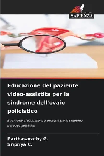 Educazione del paziente video-assistita per la sindrome dell'ovaio policistico by Parthasarathy G, Sripriya C