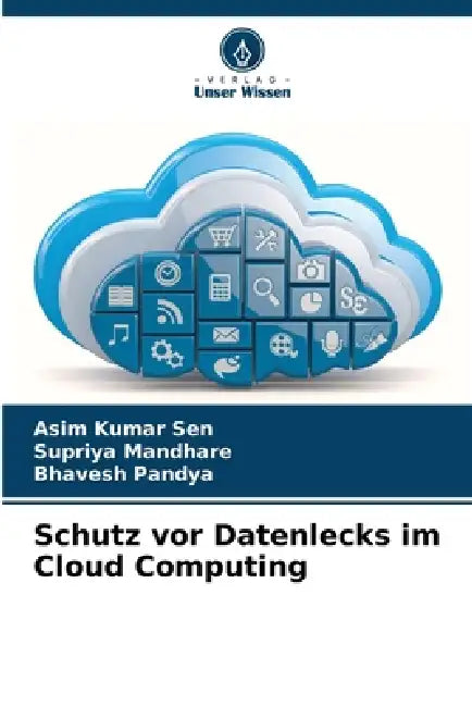 Schutz vor Datenlecks im Cloud Computing by Asim Kumar Sen, Supriya Mandhare, Bhavesh Pandya
