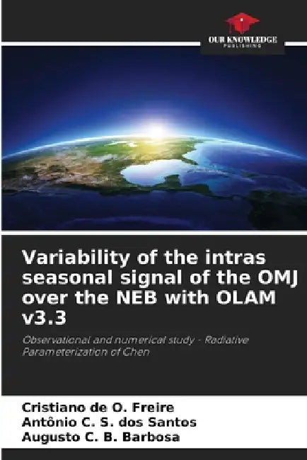Variability of the intras seasonal signal of the OMJ over the NEB with OLAM v3.3 by Cristiano de O. Freire, Antonio C. S. Dos Santos, Augusto C. B. Barbosa