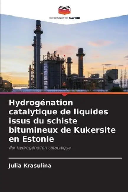 Hydrogénation catalytique de liquides issus du schiste bitumineux de Kukersite en Estonie by Julia Krasulina