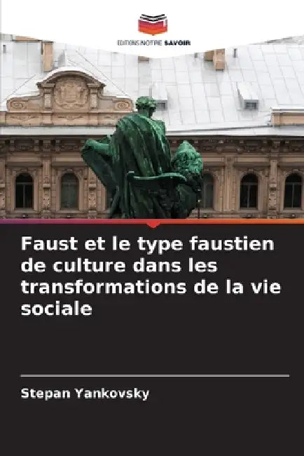 Faust et le type faustien de culture dans les transformations de la vie sociale by Stepan Yankovsky