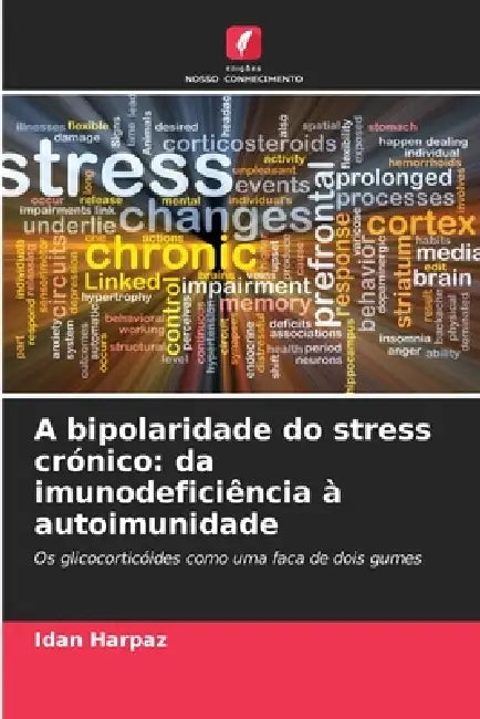 A bipolaridade do stress crónico: da imunodeficiência à autoimunidade by Idan Harpaz