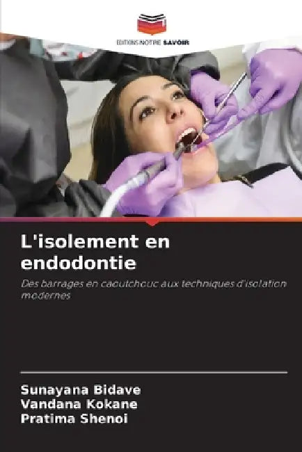 L'isolement en endodontie by Sunayana Bidave, Vandana Kokane, Pratima Shenoi