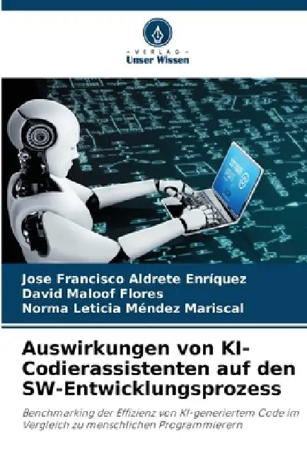 Auswirkungen von KI-Codierassistenten auf den SW-Entwicklungsprozess by José Francisco Aldrete Enríquez, David Maloof Flores, Norma Leticia Méndez Mariscal