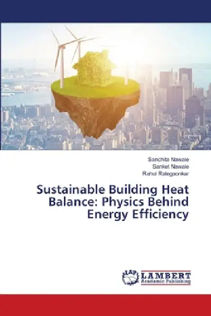 Sustainable Building Heat Balance: Physics Behind Energy Efficiency by Sanchita Nawale, Sanket Nawale, Rahul Ralegaonkar